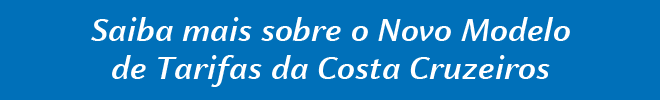Saiba mais sobre o Novo Modelo de Tarifas da Costa Cruzeiros