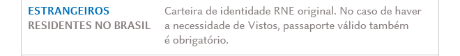 ESTRANGEIROS RESIDENTES NO BRASIL: Carteira de identidade RNE original e passaporte vlido (consultar necessidades de vistos).