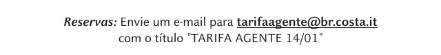 RESERVAS: tarifaagente@br.costa.it   "TARIFA AGENTE 14/01"