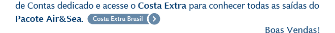 de Contas dedicado e acesse o Costa Extra para conhecer todas as saídas do Pacote Air&Sea. | Boas Vendas!