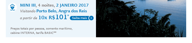 MINI III, 4 noites, 2 JANEIRO 2017
Visitando Porto Belo, Angra dos Reis
a partir de 10x R$101*
