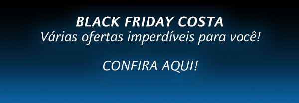 BLACK FRIDAY COSTA - Várias ofertas imperdíveis para você! CONFIRA AQUI!