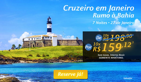 Cruzeiro em Janeiro, Rumo à  Bahia, 7 noites - 27 de Janeiro, Por 10x R$159,12