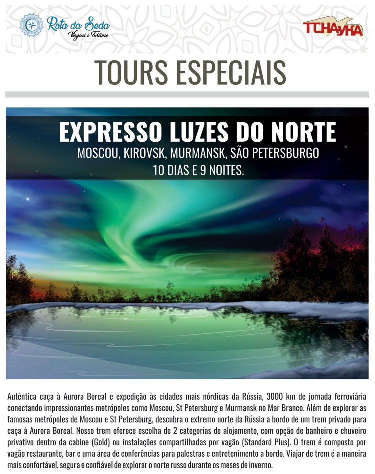 TOURS ESPECIAIS - Expresso Luzes do Norte   |   ROTA DA SEDA & TCHAYKA
